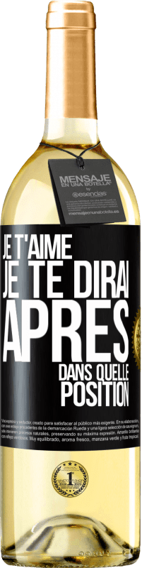 29,95 € Envoi gratuit | Vin blanc Édition WHITE Je t'aime. Je te dirai après dans quelle position Étiquette Noire. Étiquette personnalisable Vin jeune Récolte 2024 Verdejo