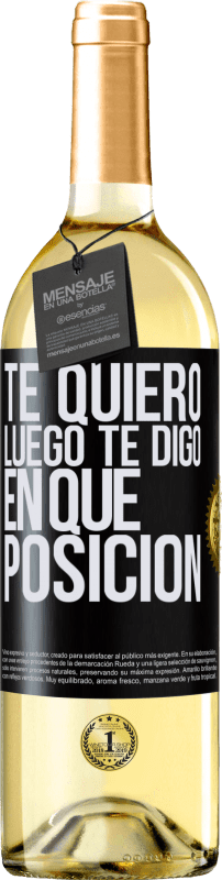 29,95 € Envío gratis | Vino Blanco Edición WHITE Te quiero. Luego te digo en qué posición Etiqueta Negra. Etiqueta personalizable Vino joven Cosecha 2024 Verdejo