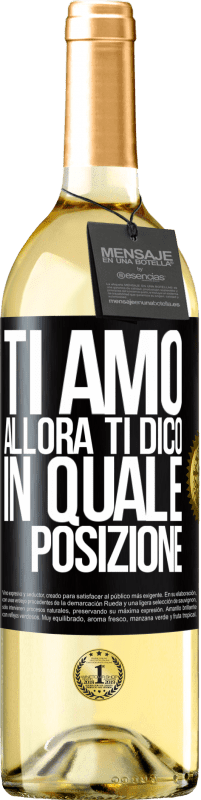 29,95 € Spedizione Gratuita | Vino bianco Edizione WHITE Ti amo Allora ti dico in quale posizione Etichetta Nera. Etichetta personalizzabile Vino giovane Raccogliere 2024 Verdejo