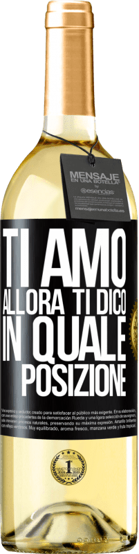 29,95 € Spedizione Gratuita | Vino bianco Edizione WHITE Ti amo Allora ti dico in quale posizione Etichetta Nera. Etichetta personalizzabile Vino giovane Raccogliere 2025 Verdejo