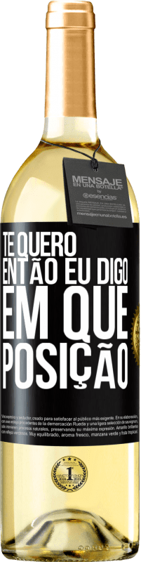 29,95 € Envio grátis | Vinho branco Edição WHITE Te quero. Então eu digo em que posição Etiqueta Preta. Etiqueta personalizável Vinho jovem Colheita 2025 Verdejo
