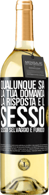 29,95 € Spedizione Gratuita | Vino bianco Edizione WHITE Qualunque sia la tua domanda, la risposta è il sesso. Sesso selvaggio e furioso! Etichetta Nera. Etichetta personalizzabile Vino giovane Raccogliere 2024 Verdejo