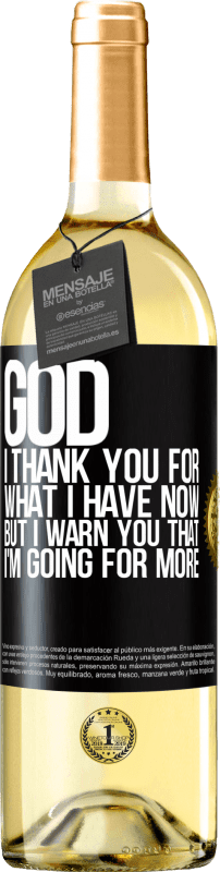 29,95 € Free Shipping | White Wine WHITE Edition God, I thank you for what I have now, but I warn you that I'm going for more Black Label. Customizable label Young wine Harvest 2023 Verdejo