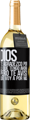 29,95 € Envío gratis | Vino Blanco Edición WHITE Dios, te agradezco por lo que tengo ahora, pero te aviso que voy a por más Etiqueta Negra. Etiqueta personalizable Vino joven Cosecha 2023 Verdejo