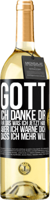 29,95 € Kostenloser Versand | Weißwein WHITE Ausgabe Gott, ich danke dir, für das was ich jetzt habe, aber ich warne dich, dass ich mehr will Schwarzes Etikett. Anpassbares Etikett Junger Wein Ernte 2023 Verdejo