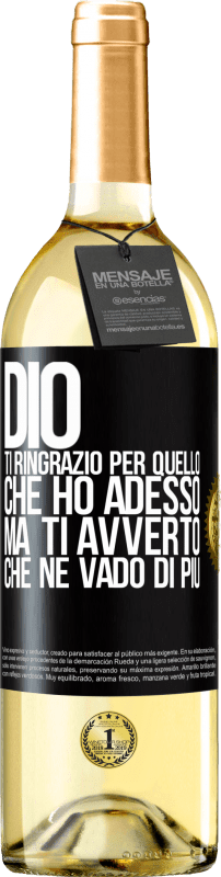 29,95 € Spedizione Gratuita | Vino bianco Edizione WHITE Dio, ti ringrazio per quello che ho adesso, ma ti avverto che ne vado di più Etichetta Nera. Etichetta personalizzabile Vino giovane Raccogliere 2024 Verdejo