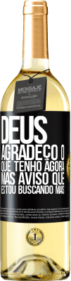 29,95 € Envio grátis | Vinho branco Edição WHITE Deus, agradeço o que tenho agora, mas aviso que estou buscando mais Etiqueta Preta. Etiqueta personalizável Vinho jovem Colheita 2023 Verdejo