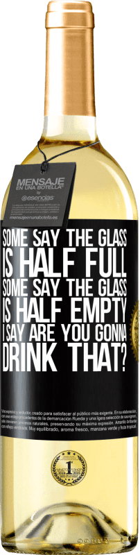 29,95 € Free Shipping | White Wine WHITE Edition Some say the glass is half full, some say the glass is half empty. I say are you gonna drink that? Black Label. Customizable label Young wine Harvest 2024 Verdejo