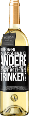 29,95 € Kostenloser Versand | Weißwein WHITE Ausgabe Einige sagen, das Glas sei halb voll, andere sagen, das Glas sei halb leer. Ich sage: Willst du das trinken? Schwarzes Etikett. Anpassbares Etikett Junger Wein Ernte 2023 Verdejo