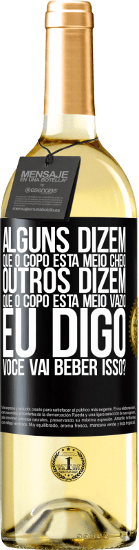 29,95 € Envio grátis | Vinho branco Edição WHITE Alguns dizem que o copo está meio cheio, outros dizem que o copo está meio vazio. Eu digo você vai beber isso? Etiqueta Preta. Etiqueta personalizável Vinho jovem Colheita 2024 Verdejo