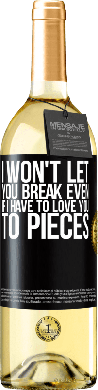 29,95 € Free Shipping | White Wine WHITE Edition I won't let you break even if I have to love you to pieces Black Label. Customizable label Young wine Harvest 2024 Verdejo