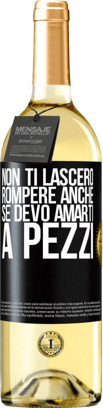 29,95 € Spedizione Gratuita | Vino bianco Edizione WHITE Non ti lascerò rompere anche se devo amarti a pezzi Etichetta Nera. Etichetta personalizzabile Vino giovane Raccogliere 2024 Verdejo