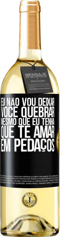 29,95 € Envio grátis | Vinho branco Edição WHITE Eu não vou deixar você quebrar, mesmo que eu tenha que te amar em pedaços Etiqueta Preta. Etiqueta personalizável Vinho jovem Colheita 2024 Verdejo