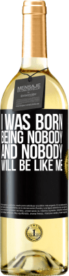 29,95 € Free Shipping | White Wine WHITE Edition I was born being nobody. And nobody will be like me Black Label. Customizable label Young wine Harvest 2024 Verdejo