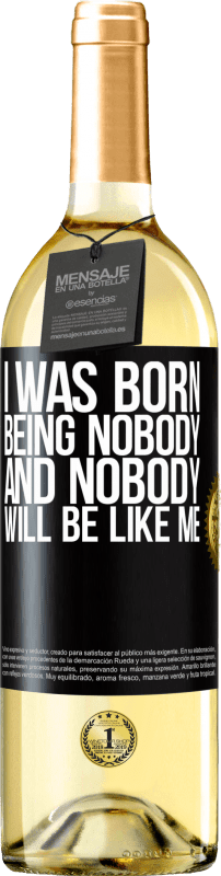 29,95 € Free Shipping | White Wine WHITE Edition I was born being nobody. And nobody will be like me Black Label. Customizable label Young wine Harvest 2023 Verdejo