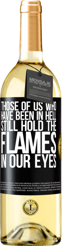 29,95 € Free Shipping | White Wine WHITE Edition Those of us who have been in hell still hold the flames in our eyes Black Label. Customizable label Young wine Harvest 2023 Verdejo