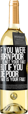 29,95 € Free Shipping | White Wine WHITE Edition If you were born poor, it is not your fault. But if you die poor, that is your fault Black Label. Customizable label Young wine Harvest 2024 Verdejo
