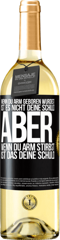 29,95 € Kostenloser Versand | Weißwein WHITE Ausgabe Wenn du arm geboren wurdest, ist es nicht deine Schuld. Aber wenn du arm stirbst, ist das deine Schuld Schwarzes Etikett. Anpassbares Etikett Junger Wein Ernte 2024 Verdejo