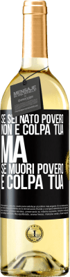 29,95 € Spedizione Gratuita | Vino bianco Edizione WHITE Se sei nato povero, non è colpa tua. Ma se muori povero, è colpa tua Etichetta Nera. Etichetta personalizzabile Vino giovane Raccogliere 2023 Verdejo