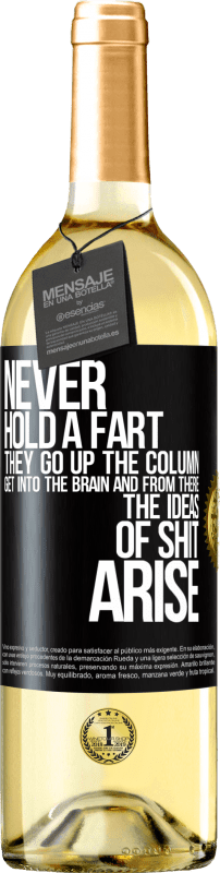 29,95 € Free Shipping | White Wine WHITE Edition Never hold a fart. They go up the column, get into the brain and from there the ideas of shit arise Black Label. Customizable label Young wine Harvest 2024 Verdejo