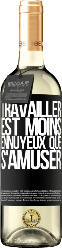 29,95 € Envoi gratuit | Vin blanc Édition WHITE Travailler est moins ennuyeux que s'amuser Étiquette Noire. Étiquette personnalisable Vin jeune Récolte 2024 Verdejo