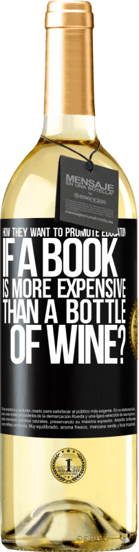 29,95 € Free Shipping | White Wine WHITE Edition How they want to promote education if a book is more expensive than a bottle of wine Black Label. Customizable label Young wine Harvest 2024 Verdejo