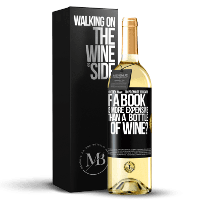 «How they want to promote education if a book is more expensive than a bottle of wine» WHITE Edition