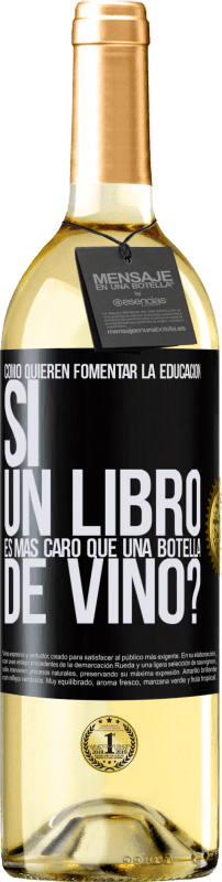 29,95 € Envío gratis | Vino Blanco Edición WHITE Cómo quieren fomentar la educación si un libro es más caro que una botella de vino Etiqueta Negra. Etiqueta personalizable Vino joven Cosecha 2024 Verdejo