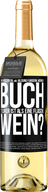 29,95 € Kostenloser Versand | Weißwein WHITE Ausgabe Wie wollen sie die Bildung fördern, wenn ein Buch teurer ist als eine Flasche Wein? Schwarzes Etikett. Anpassbares Etikett Junger Wein Ernte 2024 Verdejo