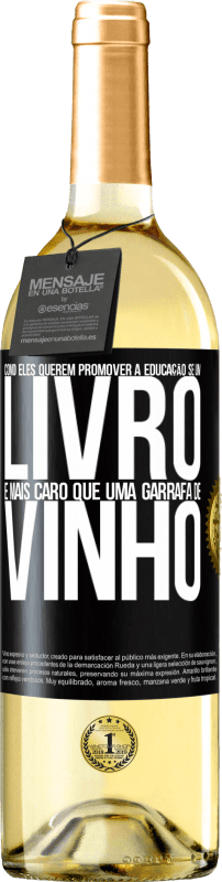 29,95 € Envio grátis | Vinho branco Edição WHITE Como eles querem promover a educação se um livro é mais caro que uma garrafa de vinho Etiqueta Preta. Etiqueta personalizável Vinho jovem Colheita 2024 Verdejo