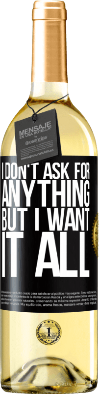29,95 € Free Shipping | White Wine WHITE Edition I don't ask for anything, but I want it all Black Label. Customizable label Young wine Harvest 2022 Verdejo