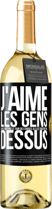 29,95 € Envoi gratuit | Vin blanc Édition WHITE J'aime les gens qui ne font pas le tour des choses, ils les sautent par dessus Étiquette Noire. Étiquette personnalisable Vin jeune Récolte 2024 Verdejo