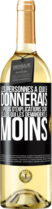 29,95 € Envoi gratuit | Vin blanc Édition WHITE Les personnes à qui je donnerais le plus d'explications sont celles qui les demandent le moins Étiquette Noire. Étiquette personnalisable Vin jeune Récolte 2024 Verdejo