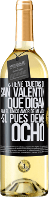 29,95 € Envío gratis | Vino Blanco Edición WHITE ¿Tiene tajetas de San Valentín que digan: Para el único amor de mi vida? -Sí. Pues deme ocho Etiqueta Negra. Etiqueta personalizable Vino joven Cosecha 2023 Verdejo