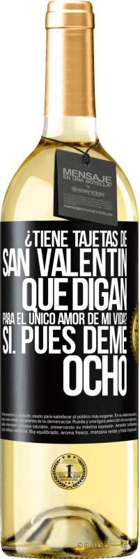 29,95 € Envío gratis | Vino Blanco Edición WHITE ¿Tiene tajetas de San Valentín que digan: Para el único amor de mi vida? -Sí. Pues deme ocho Etiqueta Negra. Etiqueta personalizable Vino joven Cosecha 2024 Verdejo