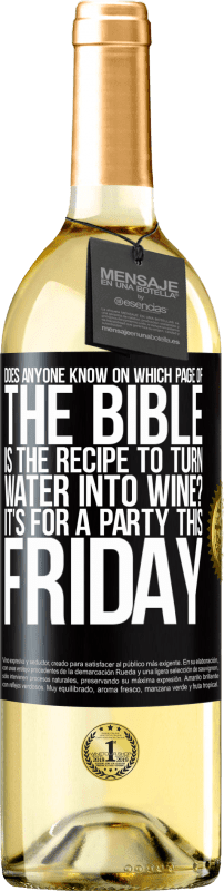 29,95 € Бесплатная доставка | Белое вино Издание WHITE Кто-нибудь знает, на какой странице Библии есть рецепт превращения воды в вино? Это для вечеринки в эту пятницу Черная метка. Настраиваемая этикетка Молодое вино Урожай 2023 Verdejo