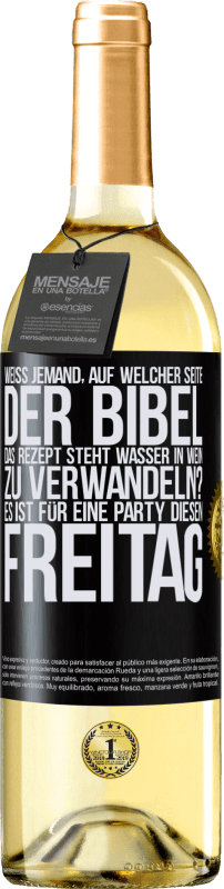 29,95 € Kostenloser Versand | Weißwein WHITE Ausgabe Weiß jemand, auf welcher Seite der Bibel das Rezept steht, Wasser in Wein zu verwandeln? Es ist für eine Party diesen Freitag Schwarzes Etikett. Anpassbares Etikett Junger Wein Ernte 2024 Verdejo