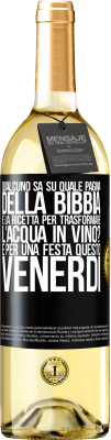 29,95 € Spedizione Gratuita | Vino bianco Edizione WHITE Qualcuno sa su quale pagina della Bibbia è la ricetta per trasformare l'acqua in vino? È per una festa questo venerdì Etichetta Nera. Etichetta personalizzabile Vino giovane Raccogliere 2024 Verdejo