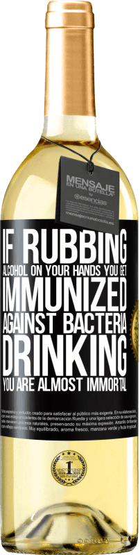 29,95 € Free Shipping | White Wine WHITE Edition If rubbing alcohol on your hands you get immunized against bacteria, drinking it is almost immortal Black Label. Customizable label Young wine Harvest 2023 Verdejo