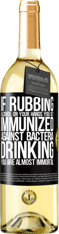 29,95 € Free Shipping | White Wine WHITE Edition If rubbing alcohol on your hands you get immunized against bacteria, drinking it is almost immortal Black Label. Customizable label Young wine Harvest 2024 Verdejo