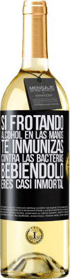 29,95 € Envío gratis | Vino Blanco Edición WHITE Si frotando alcohol en las manos te inmunizas contra las bacterias, bebiéndolo eres casi inmortal Etiqueta Negra. Etiqueta personalizable Vino joven Cosecha 2024 Verdejo