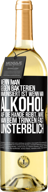 29,95 € Kostenloser Versand | Weißwein WHITE Ausgabe Wenn man gegen Bakterien immunisiert ist wenn man Alkohol auf die Hände reibt, wird man beim Trinken fast unsterblich Schwarzes Etikett. Anpassbares Etikett Junger Wein Ernte 2024 Verdejo