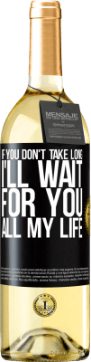 29,95 € Free Shipping | White Wine WHITE Edition If you don't take long, I'll wait for you all my life Black Label. Customizable label Young wine Harvest 2023 Verdejo