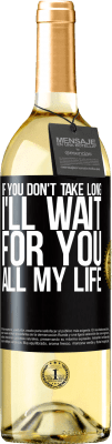 29,95 € Free Shipping | White Wine WHITE Edition If you don't take long, I'll wait for you all my life Black Label. Customizable label Young wine Harvest 2024 Verdejo