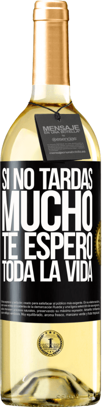 29,95 € Envío gratis | Vino Blanco Edición WHITE Si no tardas mucho te espero toda la vida Etiqueta Negra. Etiqueta personalizable Vino joven Cosecha 2024 Verdejo