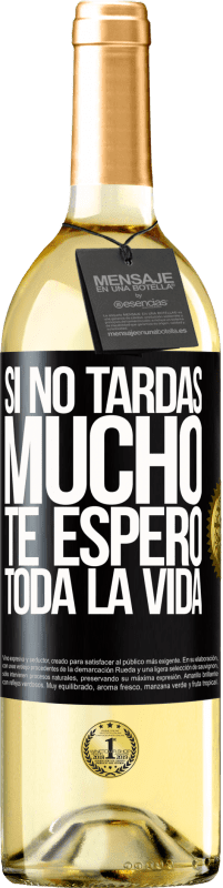 29,95 € Envío gratis | Vino Blanco Edición WHITE Si no tardas mucho te espero toda la vida Etiqueta Negra. Etiqueta personalizable Vino joven Cosecha 2025 Verdejo