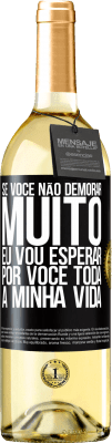 29,95 € Envio grátis | Vinho branco Edição WHITE Se você não demorar muito, eu vou esperar por você toda a minha vida Etiqueta Preta. Etiqueta personalizável Vinho jovem Colheita 2024 Verdejo