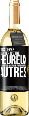 29,95 € Envoi gratuit | Vin blanc Édition WHITE Vous devez essayer d'être heureux ne serait-ce que pour faire chier les autres Étiquette Noire. Étiquette personnalisable Vin jeune Récolte 2024 Verdejo