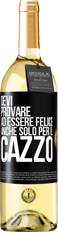 29,95 € Spedizione Gratuita | Vino bianco Edizione WHITE Devi provare ad essere felice, anche solo per il cazzo Etichetta Nera. Etichetta personalizzabile Vino giovane Raccogliere 2024 Verdejo