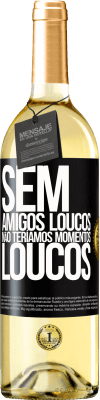 29,95 € Envio grátis | Vinho branco Edição WHITE Sem amigos loucos, não teríamos momentos loucos Etiqueta Preta. Etiqueta personalizável Vinho jovem Colheita 2023 Verdejo